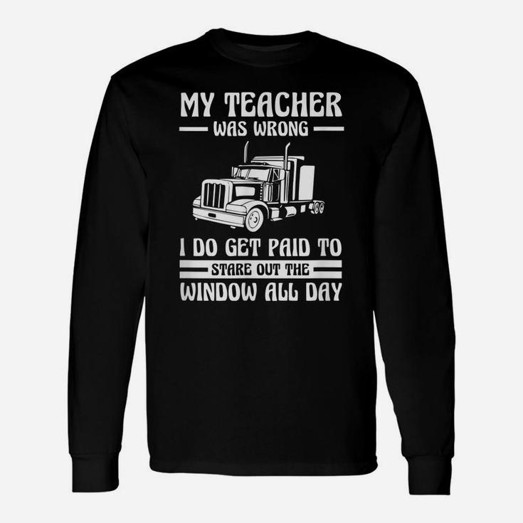 Funny Truck Driver Shirt Trucker Gift Teacher Was Wrong Unisex Long Sleeve