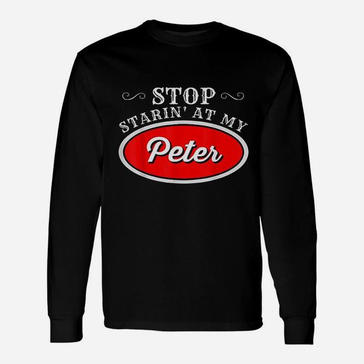 Funny Truck Driver Stop Starin At My Peter Unisex Long Sleeve