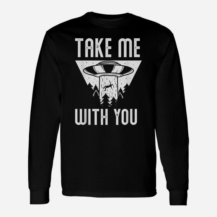 Funny Ufo Extraterrestrial Take Me With You Alien Lover Unisex Long Sleeve