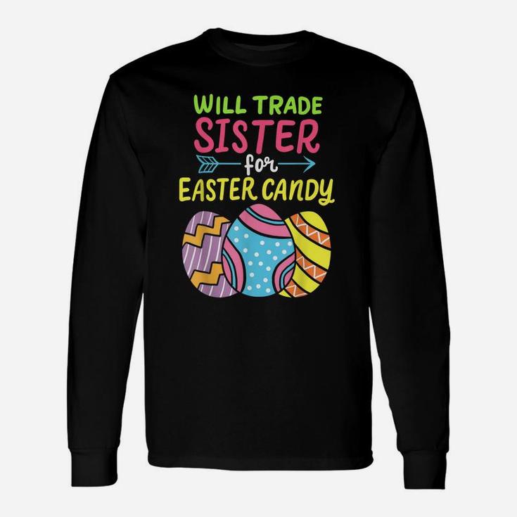 Funny Will Trade Sister For Easter Candy Cute Egg Hunting Unisex Long Sleeve