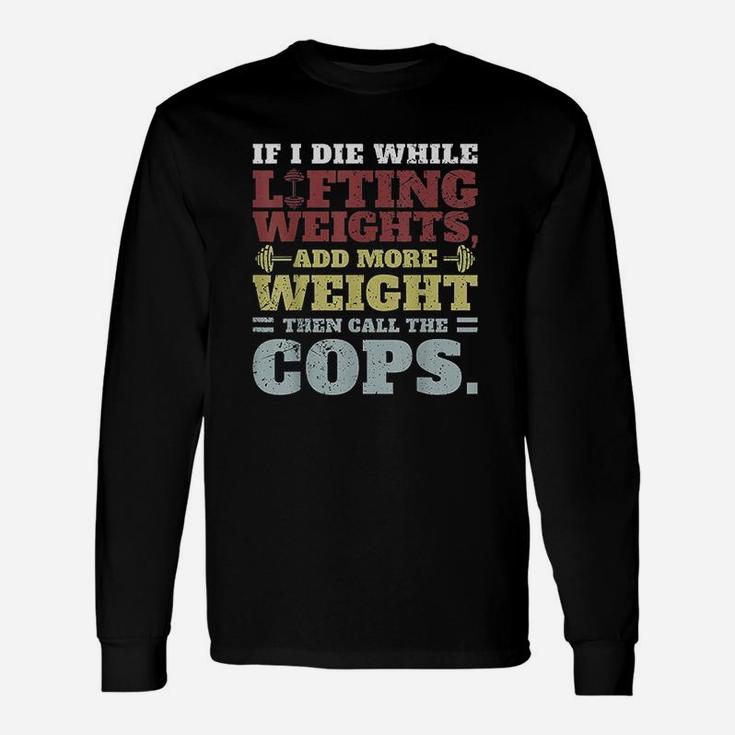 Funny Workout Gym If I Die Lifting Weights Unisex Long Sleeve