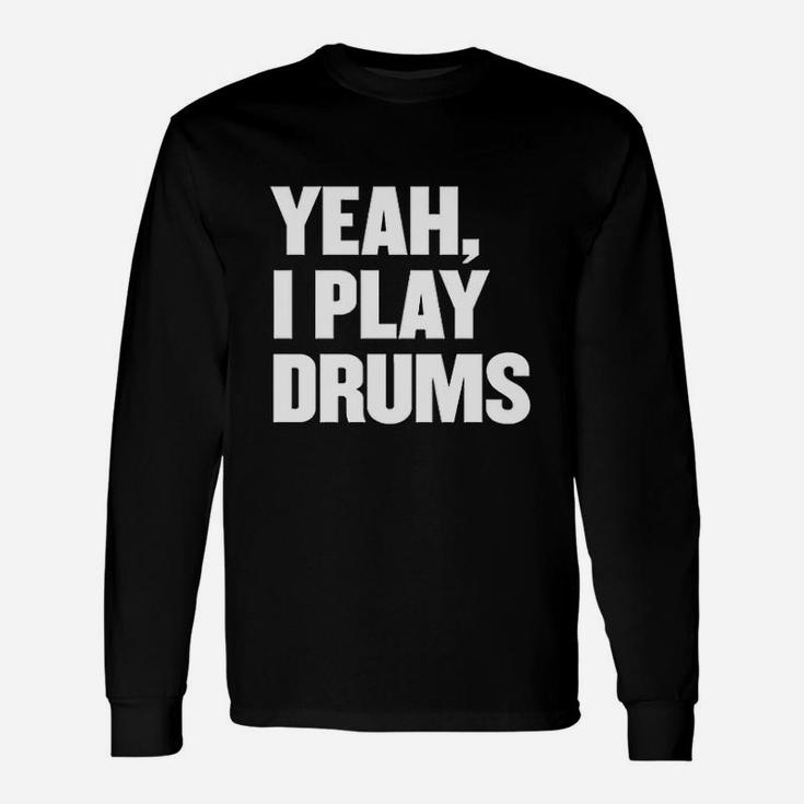 Funny Yeah I Play Drums Drummer Gift For Drum Players Unisex Long Sleeve