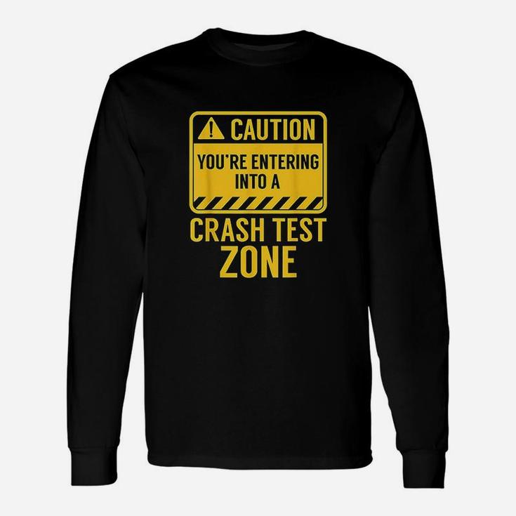 Funny Youre Entering A Crash Test Zone Car Drivers Gift Unisex Long Sleeve