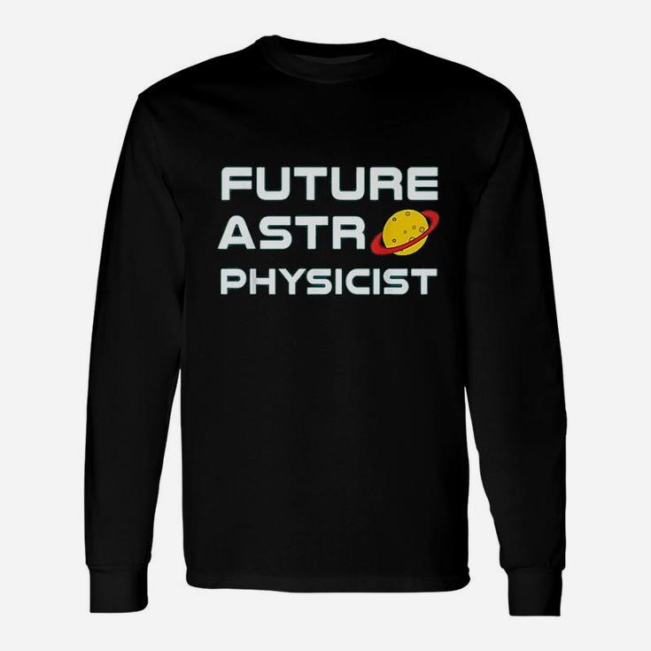 Future Astrophysicist  Cool Astrophysics Science Lover Unisex Long Sleeve