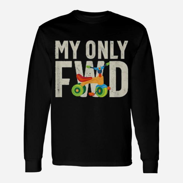My Only Fwd Was My Tricycle Long Sleeve T-Shirt