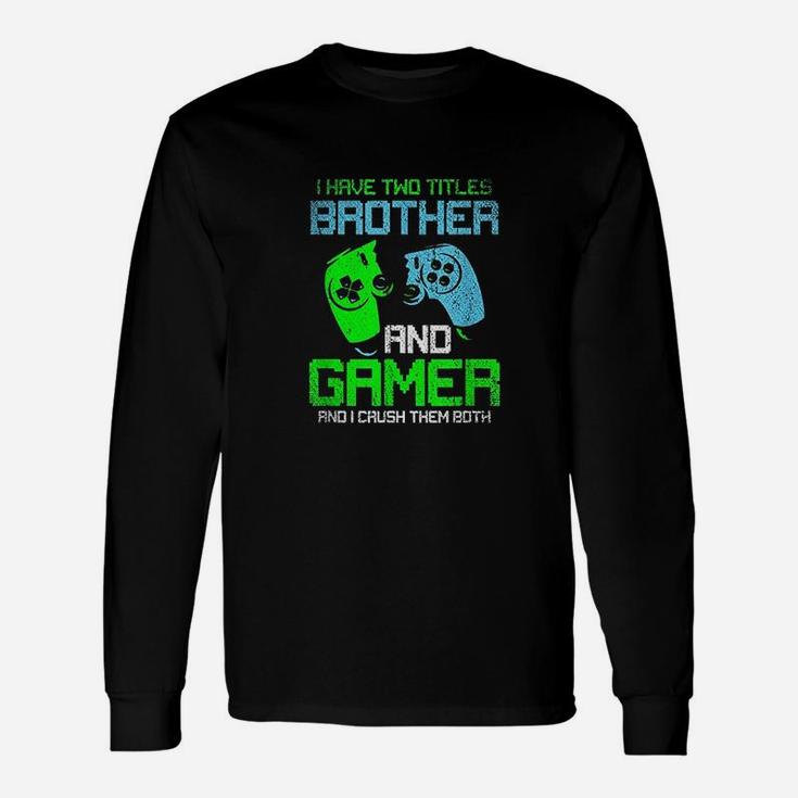 Gamer Boys I Have Two Titles Brother And Gamer Video Games Lover Long Sleeve T-Shirt