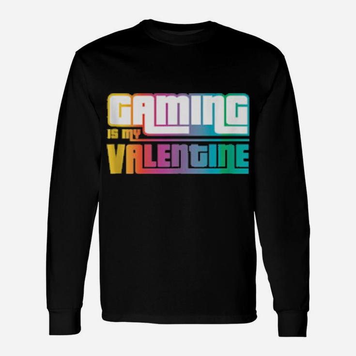 For Gamer Gaming Is My Valentine Antivalentine's Long Sleeve T-Shirt