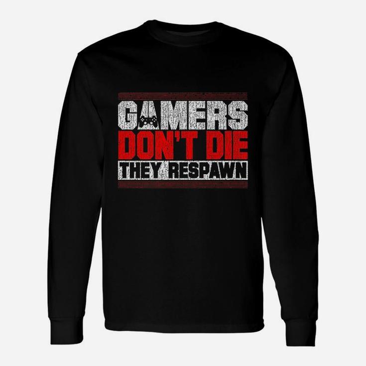 Gamers Dont Die They Respawn Funny Gaming Gifts Cool Gamer Unisex Long Sleeve