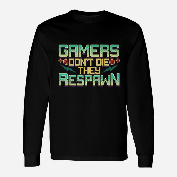 Gamers Dont Die They Respawn Video Gaming Funny Gamer Gift Unisex Long Sleeve