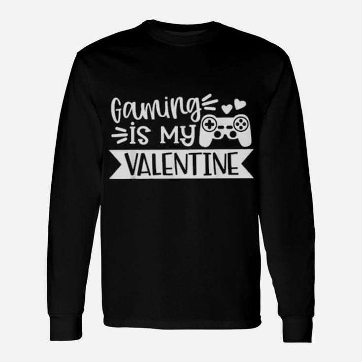 Gaming Is My Valentine Gamer Valentines Day Long Sleeve T-Shirt