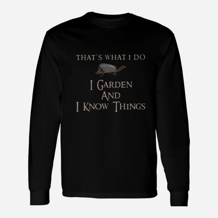 I Garden And I Know Things Long Sleeve T-Shirt