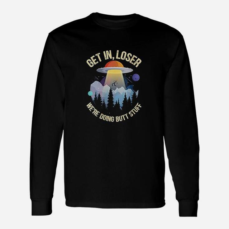Get In Loser We Are Doing  Stuff Alien Abduction Unisex Long Sleeve