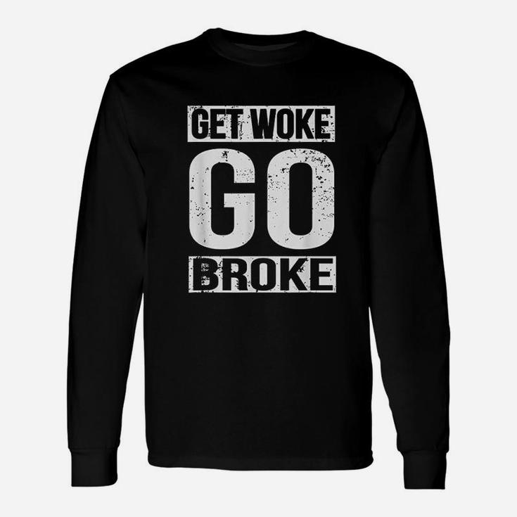 Get Woke Go Broke Unisex Long Sleeve