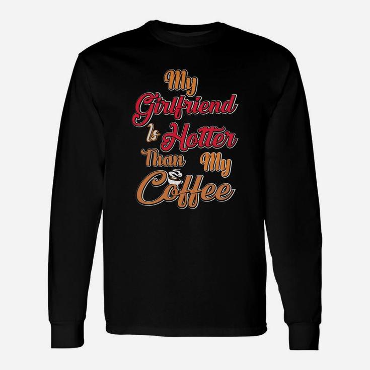 My Girl Friend Is Hotter Than My Coffe For Valentine Happy Valentines Day Long Sleeve T-Shirt