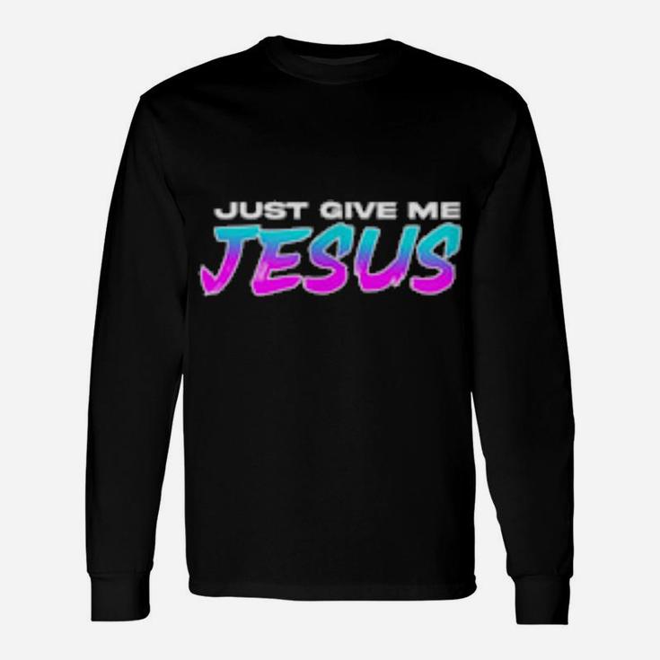 Give Me Jesus Christian Christian Long Sleeve T-Shirt