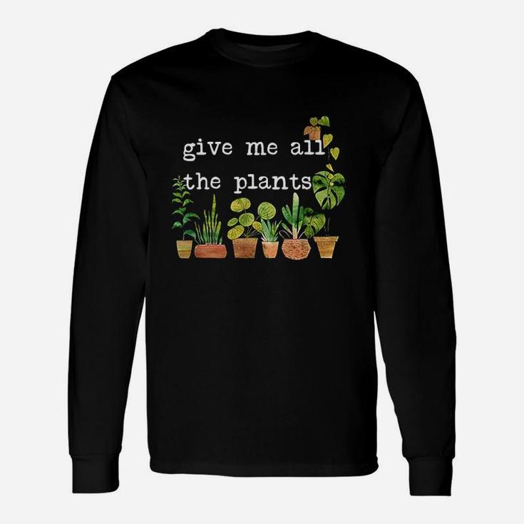 Give Me All The Plants Unisex Long Sleeve