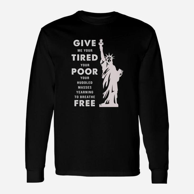 Give Me Your Tired Your Poor Your Huddled Masses Yearning To Breathe Free Long Sleeve T-Shirt
