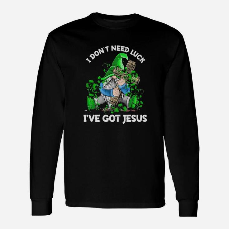 Gnomie I Dont Need Luck Ive Got Jesus Long Sleeve T-Shirt