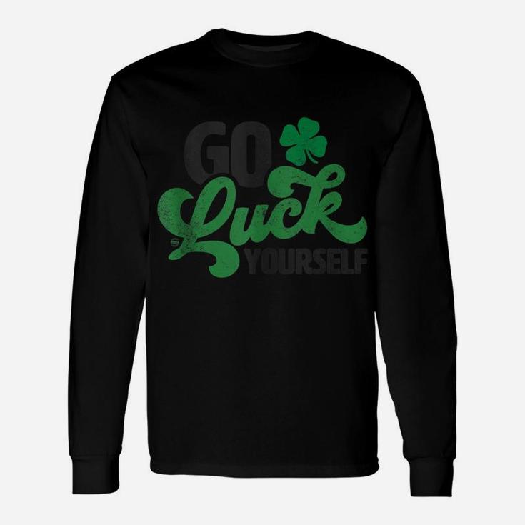 Go Luck Yourself Funny St Patrick Day Gift Unisex Long Sleeve