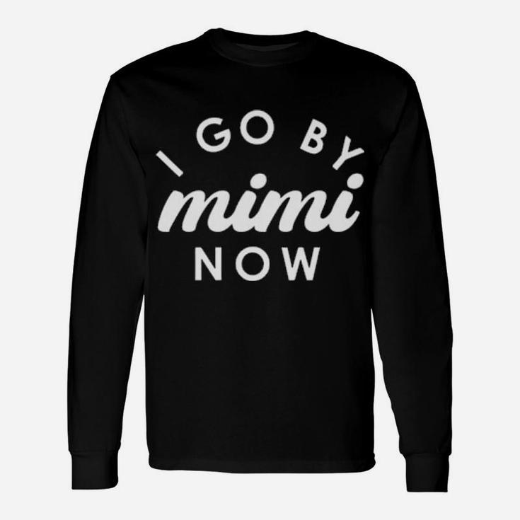 I Go By Mimi Now Long Sleeve T-Shirt