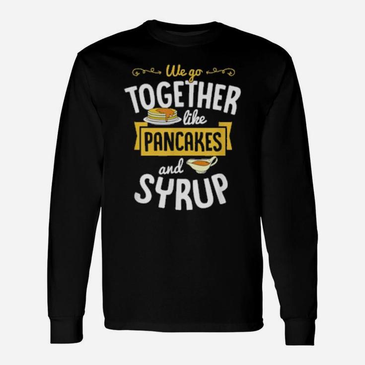 We Go Together Like Pancakes And Syrup Valentines Day Couple Long Sleeve T-Shirt