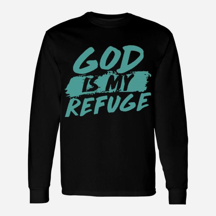God Is My Refuge Long Sleeve T-Shirt