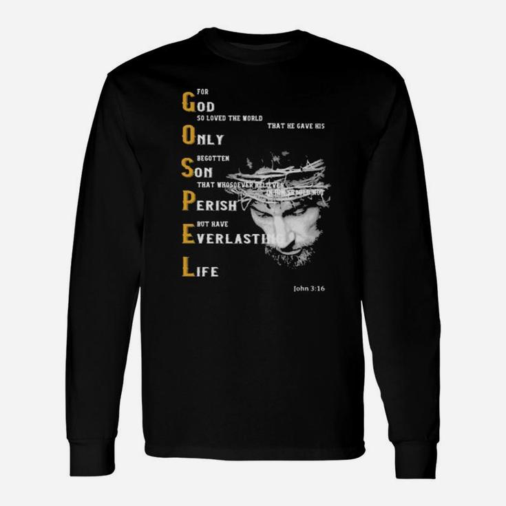 For God So Loved The World That He Gave His Only Begotten Son That Whososever Believes In Him Sould Not Perish But Have Everlasting Life Long Sleeve T-Shirt