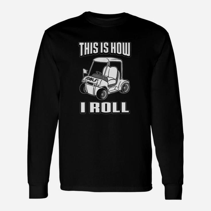 Golf Cart This Is How I Roll Golfing Unisex Long Sleeve