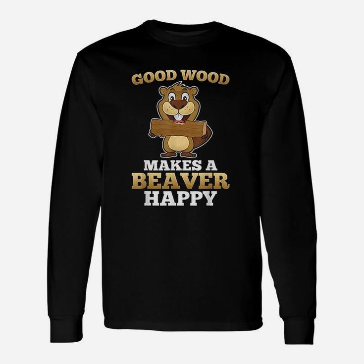 Good Wood Makes A Beaver Happy Unisex Long Sleeve