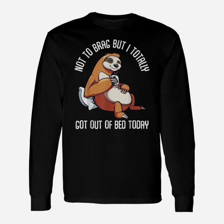 Got Out Of Bed Today Funny Sloth Animal Sleepy Lazy People Unisex Long Sleeve