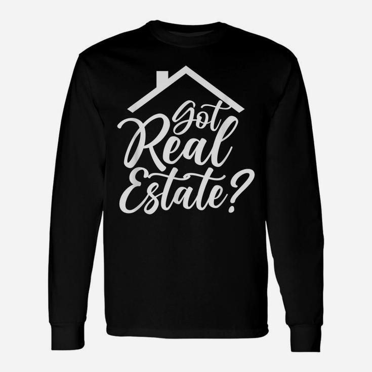 Got Real Estate Real Estate Realtor Broker Seller Agent Unisex Long Sleeve