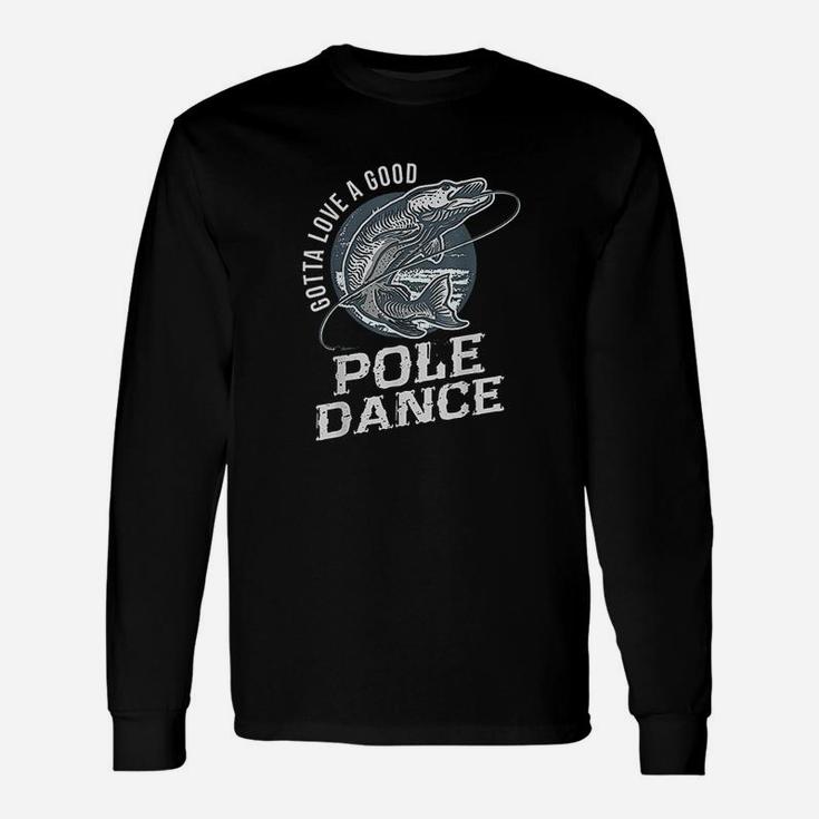 Gotta Love A Good Pole Dance Fish Funny Quote Fishing Unisex Long Sleeve
