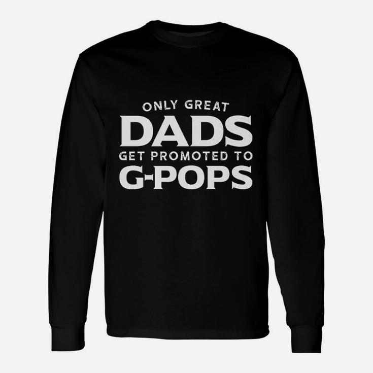 Gpops Gift Only Great Dads Get Promoted To Gpops Unisex Long Sleeve