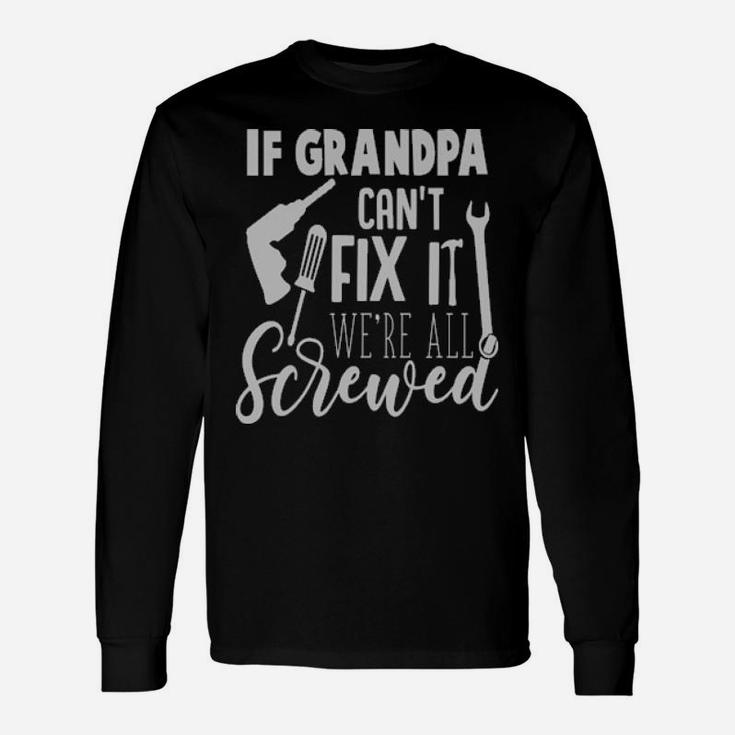 If Grandpa Cant Fix It Long Sleeve T-Shirt