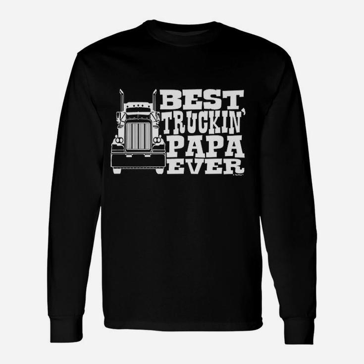 Grandpa Gift Papa Best Truckin Ever Truck Driver Unisex Long Sleeve