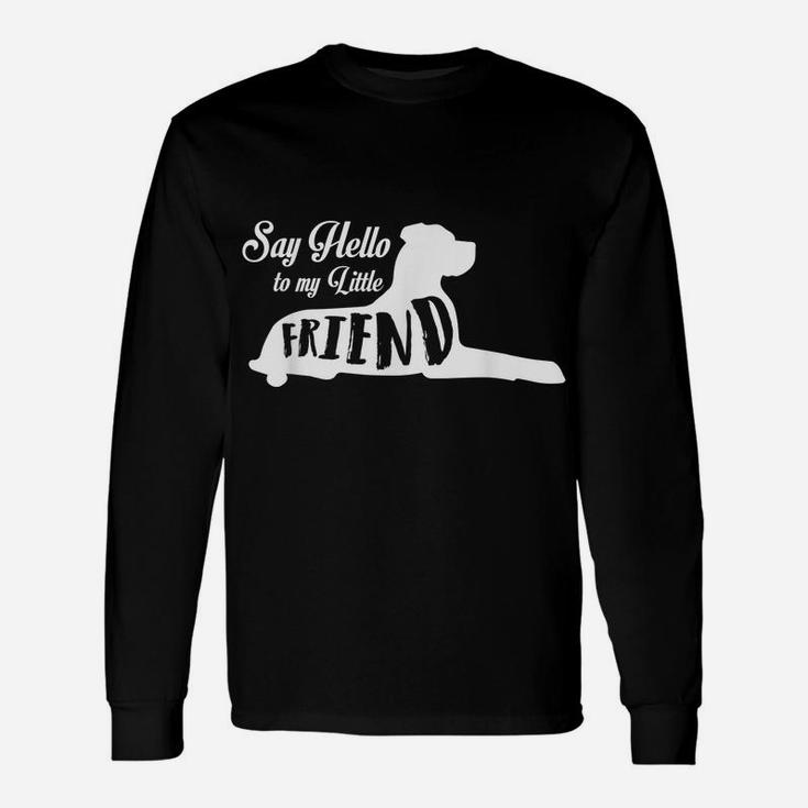 Great Dane Lover Tees -Say Hello To My Little Friend Unisex Long Sleeve