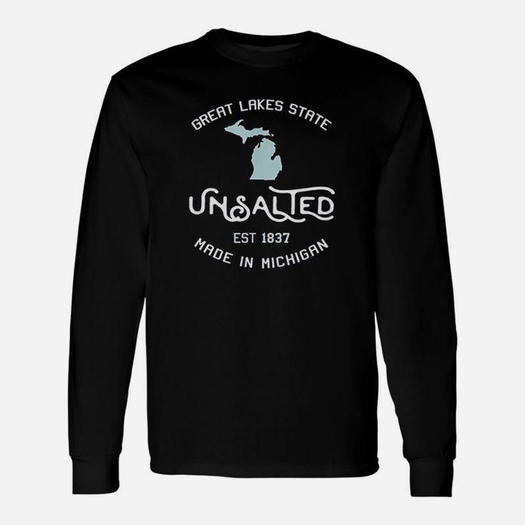 Great Lakes State Unsalted Est 1837 Made In Michigan Long Sleeve T-Shirt