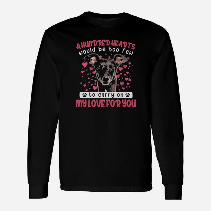 Greyhound A Hundred Hearts Would Be Too Few To Carry On My Love For You Valentines Day Long Sleeve T-Shirt