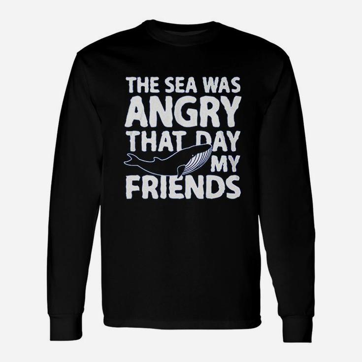 Haase Unlimited The Sea Was Angry That Day My Friends Long Sleeve T-Shirt