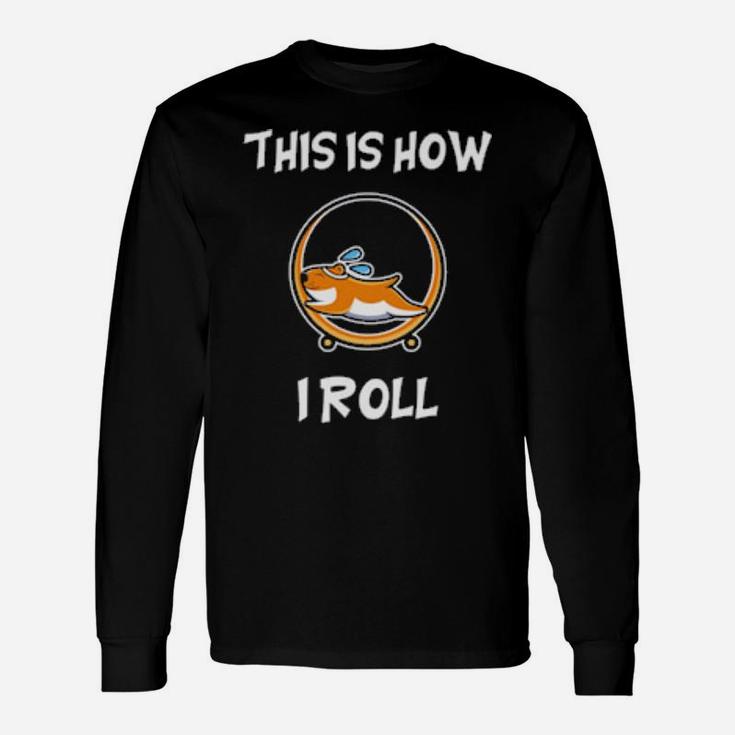 Hamster This Is How I Roll Long Sleeve T-Shirt
