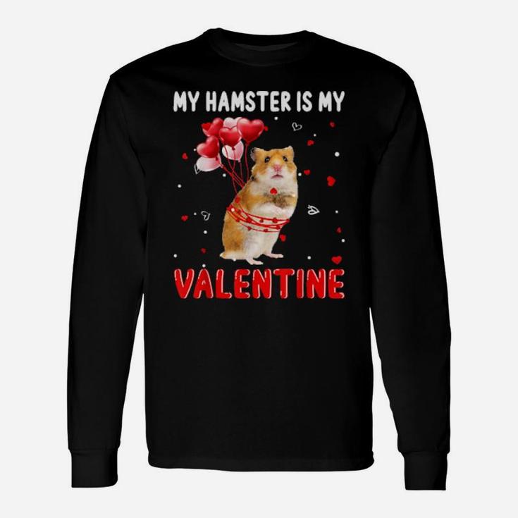 My Hamster Is My Valentine Apparel Animals Lover Long Sleeve T-Shirt