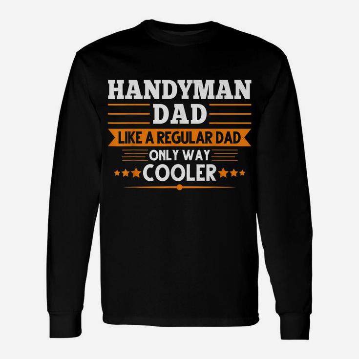 Handyman Dad Like A Regular Dad Only Way Cooler Job Unisex Long Sleeve