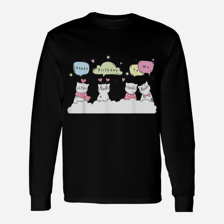 Happy Birthday To Me Cats And Kittens Singing To Cat Lovers Unisex Long Sleeve