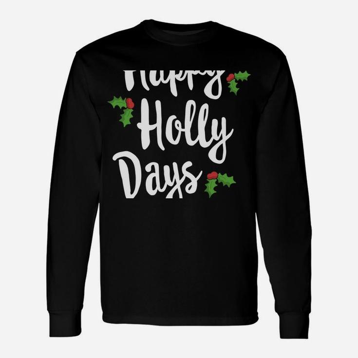 Happy Holly Days Festive Xmas Christmas Matching Family Sweatshirt Unisex Long Sleeve