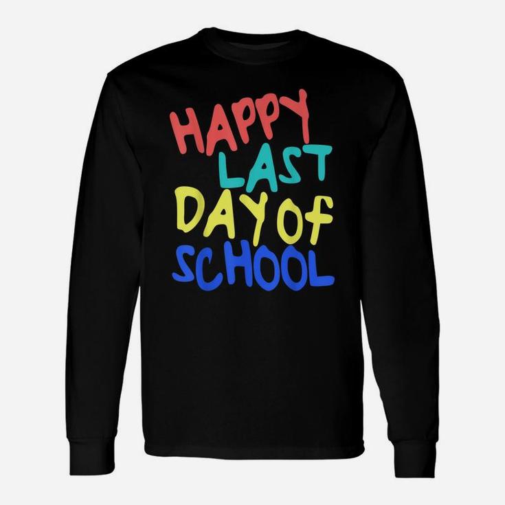 Happy Last Day Of School  Students And Teachers Gift Unisex Long Sleeve