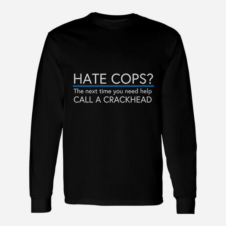 Hate Cops Call A Crackhead Unisex Long Sleeve