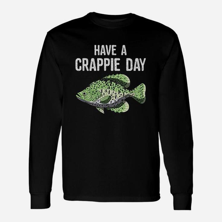 Have A Crappie Day Funny Crappies Fishing Quote Gift Unisex Long Sleeve