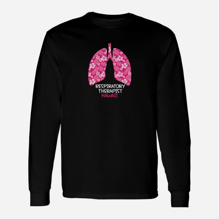 Hawaii Respiratory Therapist Therapy Hibiscus Flower Lungs Long Sleeve T-Shirt