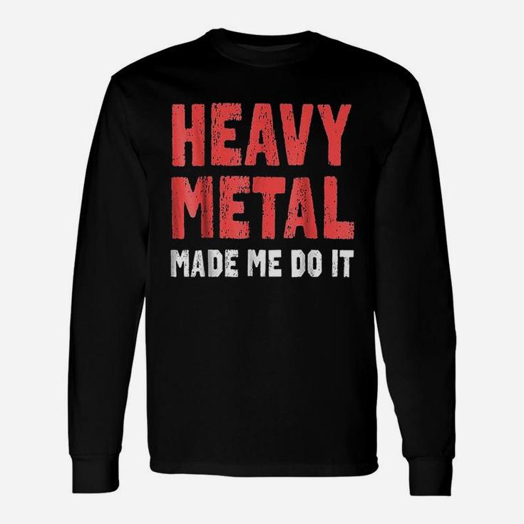 Heavy Metal Made Me Do It Unisex Long Sleeve