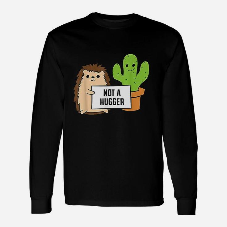 Hedgehog Not A Hugger Cactus Hedgehog Unisex Long Sleeve